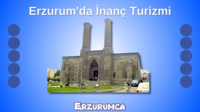 Erzurum'da İnanç Turizmi
