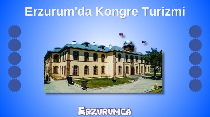 Erzurum'da Kongre Turizmi