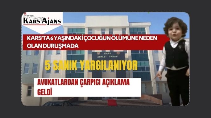 Kars’ta 6 Yaşındaki Çocuğun Ölümüne Neden Olan Duruşma Başladı